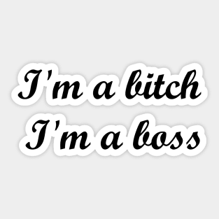 I'm a bitch, I'm a boss Quote Sticker